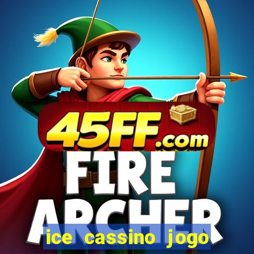 ice cassino jogo de aposta